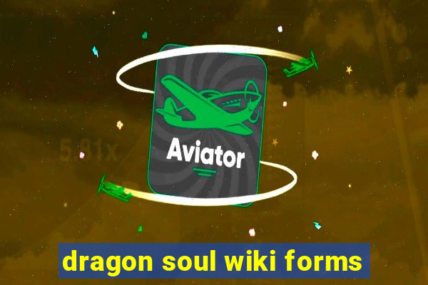 dragon soul wiki forms